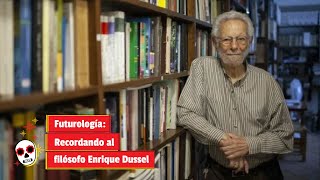 Futurología Recordando al filósofo Enrique Dussel [upl. by Pinter247]