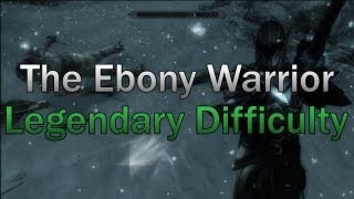 Skyrim The Ebony Warrior Legendary Difficulty [upl. by Akcebar]