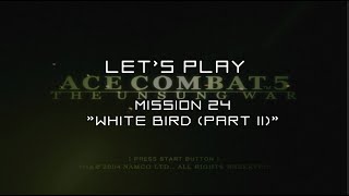 Lets Play Ace Combat 05 Mission 24  White Bird Part II [upl. by Etheline]