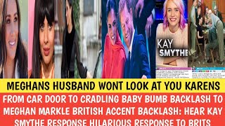 ABOUT MEGHAN MARKLE BRITISH ACCENT BACKLASH HEAR KAY SMYTHE RESPONSEquotHARRY WONT LOOK AT YOU KARENSquot [upl. by Wunder]