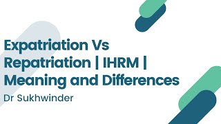 Expatriation vs Repatriation  Meaning and Differences  IHRM  UGC NET  Code 17 and 55 [upl. by Attolrac]