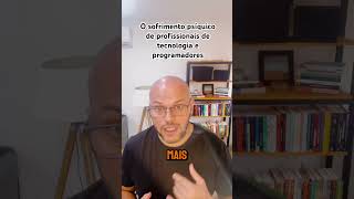 O sofrimento psíquico de profissionais de tecnologia e programadores [upl. by Nyleahs835]