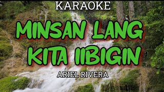 MINSAN LANG KITA IIBIGIN  ARIEL RIVERA  KARAOKE [upl. by Atteselrahc756]