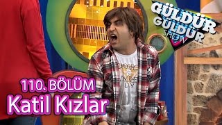 Güldür Güldür Show 110 Bölüm Katil Kızlar Skeci [upl. by Ballman]