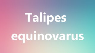 Talipes equinovarus  Medical Meaning and Pronunciation [upl. by Erdnoed]