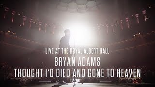 Bryan Adams  Thought Id Died And Gone To Heaven Live At The Royal Albert Hall [upl. by Nylloc]