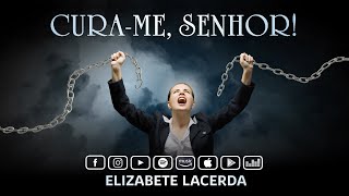 Elizabete Lacerda 🎵 CURAME SENHOR ❤️‍🩹 [upl. by Enyrhtak]