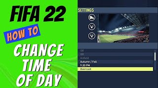 FIFA 22 How to Change Time of Day Season amp Weather [upl. by Rhoades821]