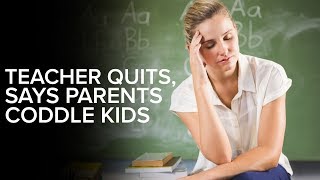 Teacher quits job because students are coddled by parents [upl. by Aninep]