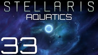 Stellaris  Aquatics  Episode 33 [upl. by Arakal890]