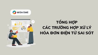 MISA SME Tổng hợp các tình huống Xử lý Hóa đơn điện tử sai sót [upl. by Lered]