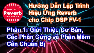 Phần 1 Hướng Dẫn Lập Trình Hiệu Ứng Reverb Cho Chip DSP FV1 [upl. by Nellie33]