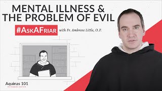 Psychological Illnesses and the Problem of Evil AskAFriar Aquinas 101 [upl. by Galven]