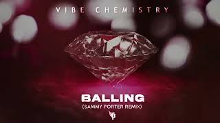 Vibe Chemistry  Balling Sammy Porter Remix [upl. by Loux113]