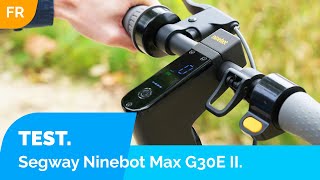 Segway Ninebot Max G30E II  Notre Avis [upl. by Chasse]