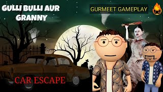 gulli bulli  granny se bach kar car escape  gurmeet gameplay  horror game 😱  rai fire indian [upl. by Negris]