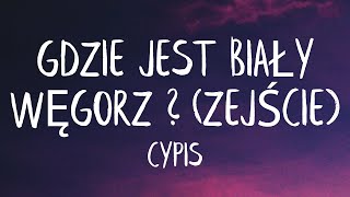 Cypis  Gdzie jest biały węgorz Lyrics Best Version  Tylko Jedno W Głowie Mam [upl. by Ahcatan]