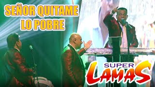 SEÑOR QUITAME LO POBRE  SUPER LAMAS EN VIVO [upl. by Ateloiv]