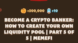 Become a Crypto Banker How to Create Your Own Liquidity Pool  Part 5 of 5  MemeFi New video code [upl. by Akined]