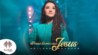 Kailane Frauches  Passa Lá em Casa Jesus Clipe Oficial [upl. by Nylarac67]