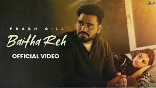 Baitha Reh  Prabh Gill official video Latest Punjabi Song 2024  New Punjabi Song 2024 [upl. by Ennairoc]