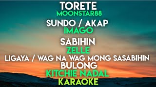 TORETE  SUNDO  AKAP  SABIHIN  ZELLE  LIGAYA  KITCHIE  WAG NA WAG MONG SASABIHIN  BULONG [upl. by Assirac573]