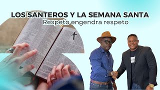 Los santeros y la Semana Santa Respeto engendra Respeto Episodio 2 [upl. by Radloff]