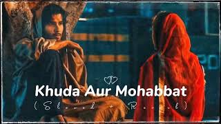 Khuda Aur Mohabbat  Song  Slowed Reverb [upl. by Windzer319]