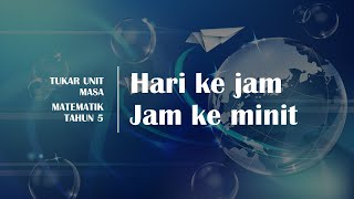 MATEMATIK TAHUN 5 TUKAR UNIT MASA HARI KE JAM JAM KE MINIT [upl. by Adnorat685]