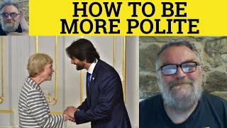 🔵 How to be More Polite  Being Polite  Politeness  Sounding Polite British English Pronunciation [upl. by Nadaha123]