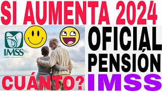 🤩☝️PENSIONADOS IMSS SI AUMENTA PENSIÓN 2024 OFICIAL CONFIRMADO AQUÍ MONTO EXACTO [upl. by Rorke]