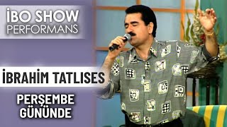 Perşembe Gününde  İbrahim Tatlıses  İbo Show Performans [upl. by Ahsan465]