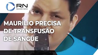 Cantor Maurílio precisa passar por transfusão de sangue [upl. by Mandler]