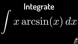 The Integral of xarcsinx Trigonometric Substitution [upl. by Anehsat]