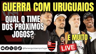 LIVE MENGÃO EM GUERRA COM URUGUAIOS  QUAL O TIME DO FLAMENGO NOS PRÓXIMOS JOGOS  E [upl. by Isteb]