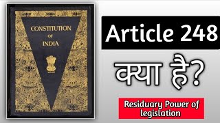 Article 248  Residuary power of legislation constitutionofindia legislation [upl. by Hagar]