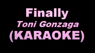 FINALLY  Toni Gonzaga KARAOKE VERSION [upl. by Etana]