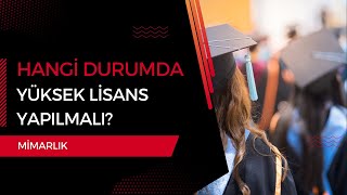 Mimarlık Mezunları Hangi Durumda Yüksek Lisans Yapmalı [upl. by Bernt]