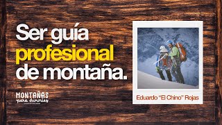 Ser guía de montaña con Eduardo quotEl chinoquot Rojas  Montañas para Dummies  Vol 2 [upl. by Allina]