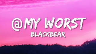 blackbear   my worst Lyrics [upl. by Atteuqahc]