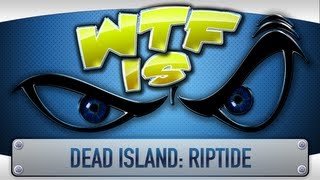 ► WTF Is  Dead Island Riptide [upl. by Nosreffej]