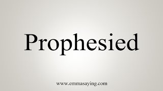 How To Say Prophesied [upl. by Lalla]