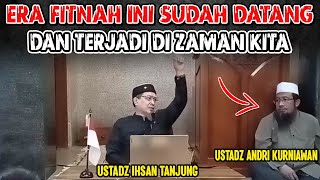 ERA FITNAH ITU SUDAH DATANG amp TERJADI DI ZAMAN KITA USTADZ IHSAN TANJUNG [upl. by Akimal]