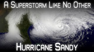 Superstorm Sandy  A PostTropical Nightmare A Retrospective and Analysis [upl. by Cudlip704]