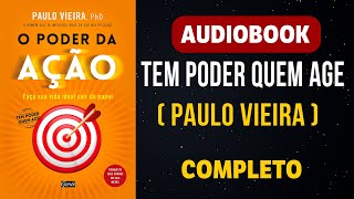 AUDIOBOOK  O PODER DA AÇÃO  PAULO VIEIRA TEM PODER QUEM AGE [upl. by Yrelbmik]