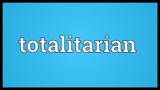 Totalitarian Meaning [upl. by Narrad500]