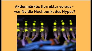 Aktienmärkte Korrektur voraus  war Nvidia Hochpunkt des Hypes Videoausblick [upl. by Joella]