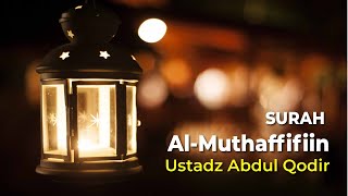 Ustadz Abdul Qodir Surah  Al Muthaffifiin [upl. by Kozloski]