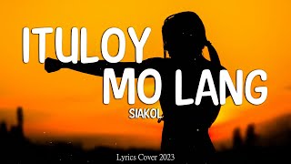 Siakol  Ituloy Mo Lang Lyrics [upl. by Doroteya170]