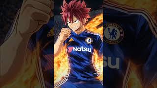 If Natsu Dragneel Joins Chelsea FC 🔥💙 [upl. by Amyas]